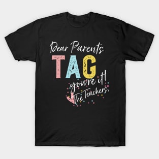 Dear Parents Tag You'Re It Love Teachers T-Shirt